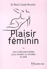 Plaisir féminin : une méthode inédite pour éveiller ou réveiller le désir - Marie-Claude Benattar