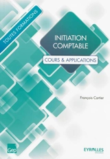 Initiation comptable : cours & applications : toutes formations - François Cartier