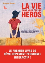 La vie dont vous êtes le héros - Stéphanie Giordano Assante
