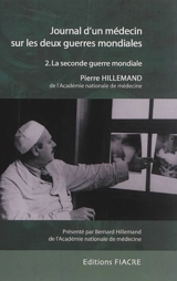 Journal d'un médecin sur les deux guerres mondiales. Vol. 2. La Seconde Guerre mondiale - Pierre Hillemand