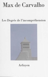 Les degrés de l'incompréhension - Max de Carvalho