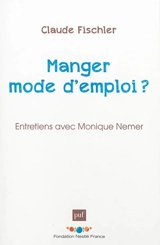 Manger, mode d'emploi ? : entretiens avec Monique Nemer - Claude Fischler