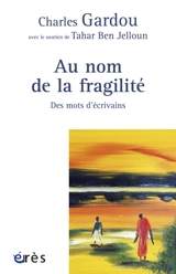 Au nom de la fragilité : des mots d'écrivains - Charles Gardou