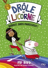 Drôle de licorne. Vol. 2. Debout, gros paresseux ! - Pip Bird
