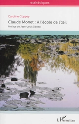 Claude Monet : à l'école de l'oeil - Caroline Coppey