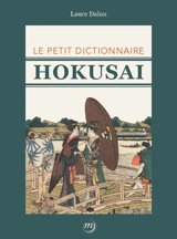 Le petit dictionnaire Hokusai - Laure Dalon