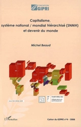 Cahier du GIPRI, n° 4. Capitalisme, système national-mondial hiérarchisé (SNMH) et devenir du monde - Michel Beaud
