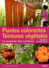 Plantes colorantes, teintures végétales : le nuancier des couleurs - Michel Garcia