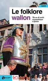 Le folklore wallon : un an de sorties festives et carnavalesques : guide - Jacques Willemart