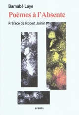 Poèmes à l'absente - Barnabé Laye