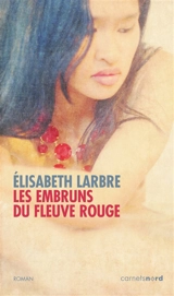 Les embruns du fleuve Rouge - Elisabeth Larbre