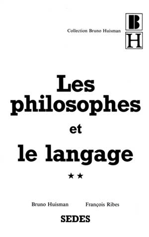 Les Philosophes et le langage : les grands textes philosophiques sur le langage. Vol. 2 - Bruno Huisman