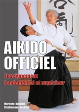 Aïkido officiel : enseignement fondamental et supérieur - Kisshomaru Ueshiba