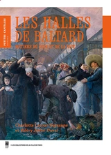 Les Halles de Baltard : métiers du jour et de la nuit - Charlotte Lacour-Veyranne