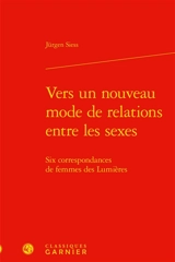 Vers un nouveau mode de relations entre les sexes : six correspondances de femmes des Lumières - Jürgen Siess