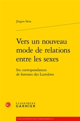Vers un nouveau mode de relations entre les sexes : six correspondances de femmes des Lumières - Jürgen Siess