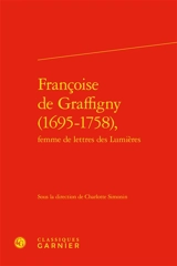 Françoise de Graffigny (1695-1758), femme de lettres des Lumières