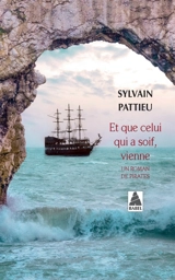 Et que celui qui a soif, vienne : un roman de pirates - Sylvain Pattieu