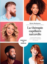 La thérapie capillaire naturelle : le grand guide pratique pour soigner et entretenir vos cheveux : pour elle et pour lui - Olivier Benhamou