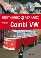 Restaurez, réparez votre combi VW - Mark Paxton