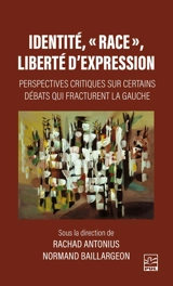 Identité, « race », liberté d'expression : Perspectives critiques sur certains débats qui fracturent la gauche