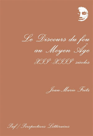 Le Discours du fou au Moyen Age : 12e-13e siècles - Jean-Marie Fritz