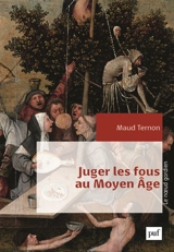 Juger les fous au Moyen Age : dans les tribinaux royaux en France : XIVe-XVe siècles - Maud Ternon