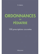Ordonnances en pédiatrie : 100 prescriptions courantes - Benjamin Azémar