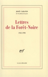 Lettres de la Forêt-Noire, 1943-1998 - José Cabanis