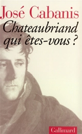 Chateaubriand : qui êtes-vous ? - José Cabanis