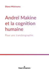 Andreï Makine et la cognition humaine : pour une transbiographie - Diana Mistreanu