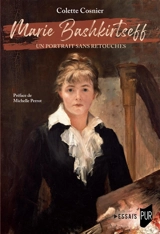 Marie Bashkirtseff : un portrait sans retouches - Colette Cosnier