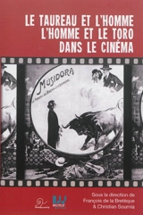 Le taureau et l'homme, l'homme et le toro dans le cinéma : actes du Colloque Cinéma et histoire, histoire du cinéma - Colloque Cinéma et histoire, histoire du cinéma (2010 ; Perpignan)