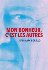Mon bonheur, c'est les autres - Jean-Marc Borello