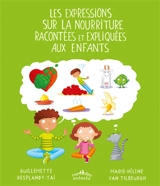 Les expressions sur la nourriture racontées et expliquées aux enfants - Guillemette Resplandy-Taï