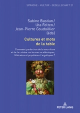 Cultures et mots de la table : comment parle-t-on de la nourriture et de la cuisine en termes académiques, littéraires et populaires-argotiques ? - Colloque international d'argotologie (11 ; 2017 ; Leipzig)