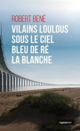 Vilains loulous sous le ciel bleu de Ré la Blanche - Robert Béné