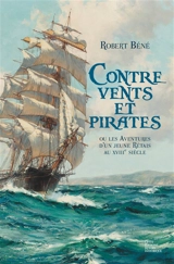 Contre vents et pirates ou Les aventures d'un jeune Rétais au XVIIIe siècle - Robert Béné