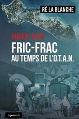 Fric-frac au temps de l'Otan : Ré la Blanche - Robert Béné