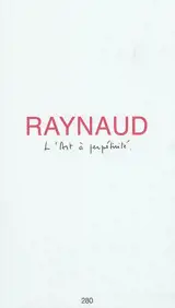 L'art à perpétuité - Jean-Pierre Raynaud