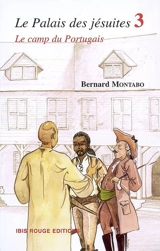 Le palais des jésuites. Vol. 3. Le camp du Portugais - Bernard Montabo