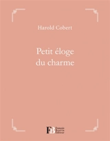 Petit éloge du charme - Harold Cobert