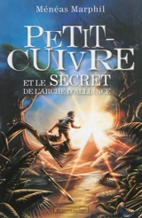 Petit-Cuivre et le secret de l'arche d'alliance - Ménéas Marphil