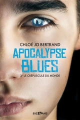 Apocalypse blues. Vol. 2. Le crépuscule du monde - Jolan C. Bertrand