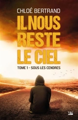 Il nous reste le ciel. Vol. 1. Sous les cendres - Jolan C. Bertrand