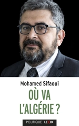 Où va l'Algérie ? : et les conséquences pour la France - Mohamed Sifaoui