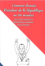 Comment devenir président de la République en 90 minutes - Jean-Paul Gourévitch