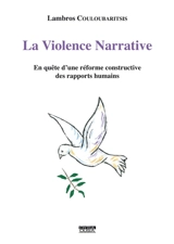 La violence narrative : en quête d'une réforme constructive des rapports humains - Lambros Couloubaritsis