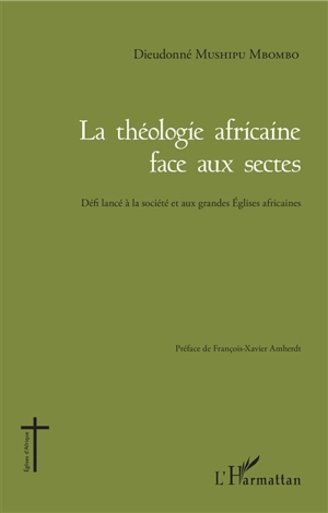 La théologie africaine face aux sectes : défi lancé à la société et aux grandes Eglises africaines - Dieudonné Mushipu Mbombo