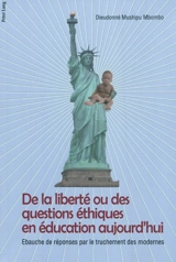 De la liberté ou des questions éthiques en éducation aujourd'hui : ébauche de réponses par le truchement des modernes - Dieudonné Mushipu Mbombo